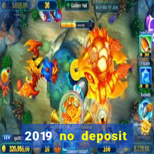 2019 no deposit casino bonus