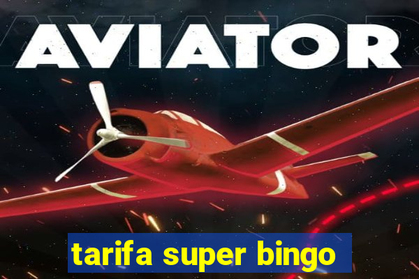 tarifa super bingo