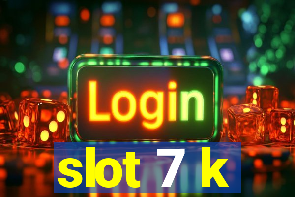 slot 7 k