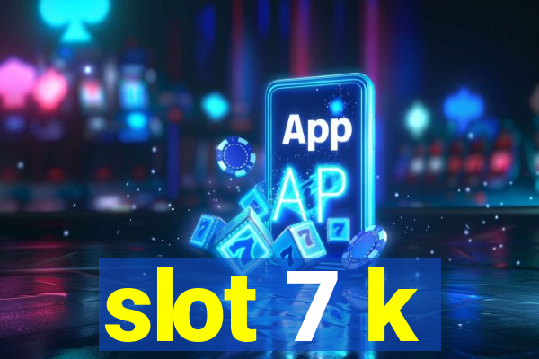 slot 7 k