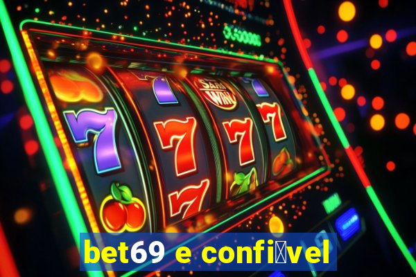 bet69 e confi谩vel