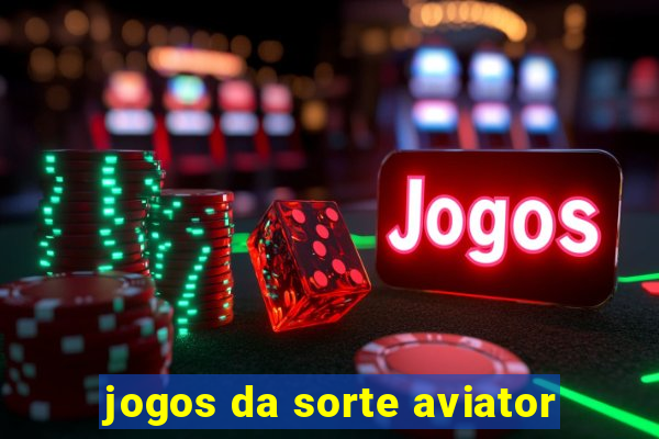 jogos da sorte aviator