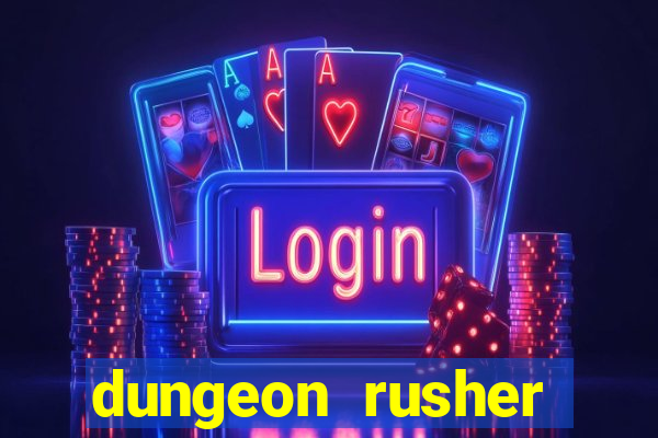 dungeon rusher maxxx 2023