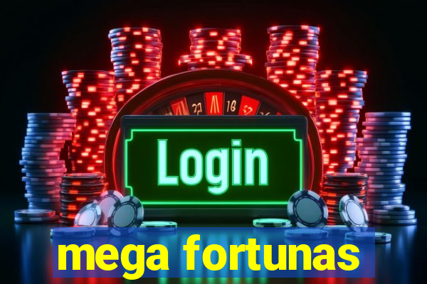 mega fortunas