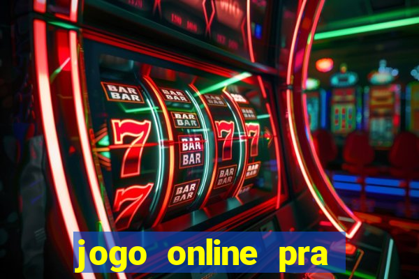 jogo online pra ganhar dinheiro