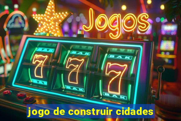 jogo de construir cidades