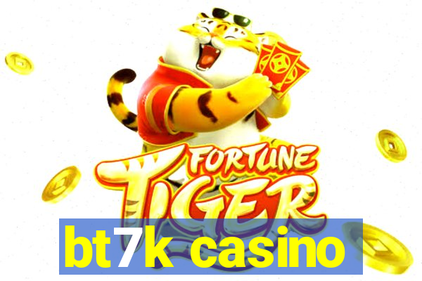 bt7k casino