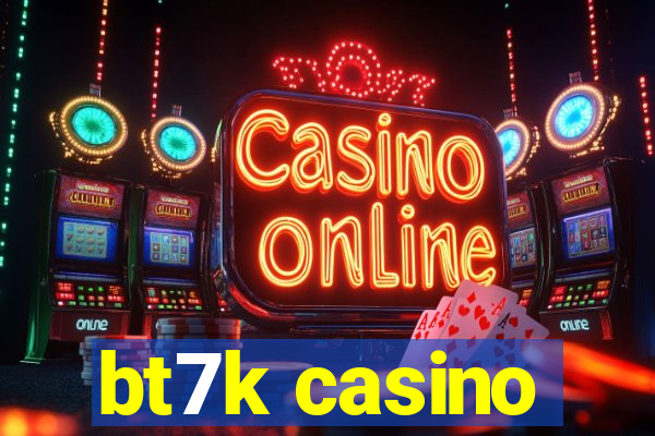 bt7k casino