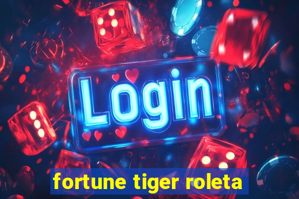 fortune tiger roleta