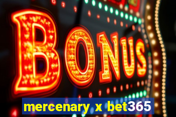 mercenary x bet365