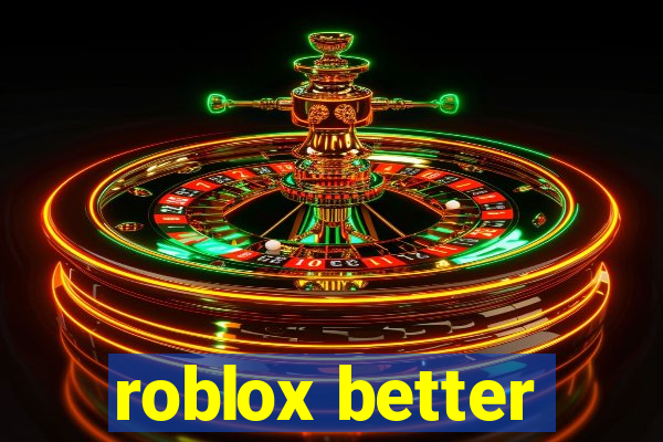 roblox better