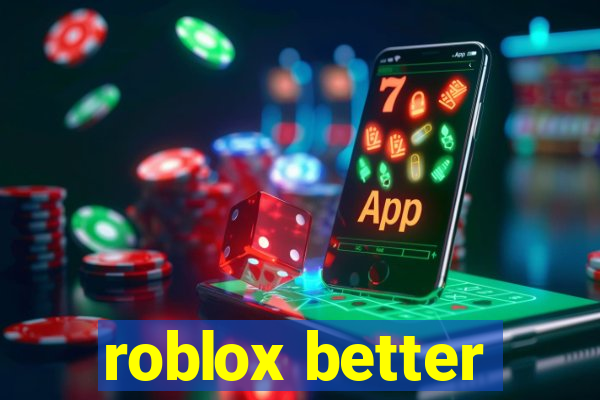 roblox better