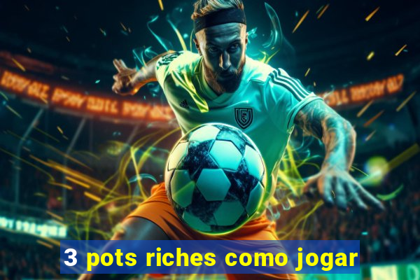 3 pots riches como jogar