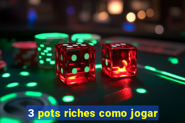 3 pots riches como jogar