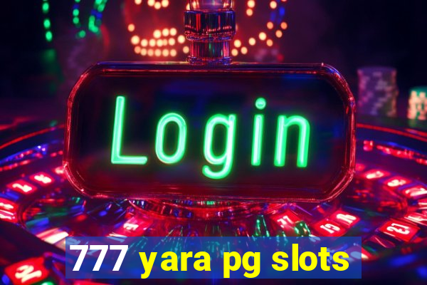 777 yara pg slots