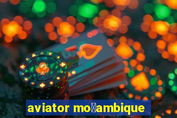 aviator mo莽ambique