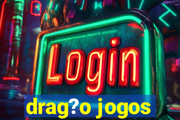 drag?o jogos