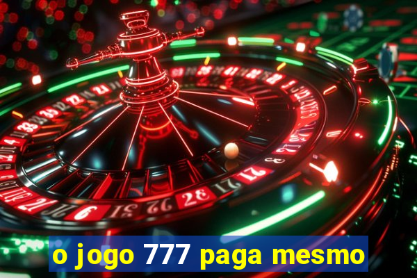 o jogo 777 paga mesmo