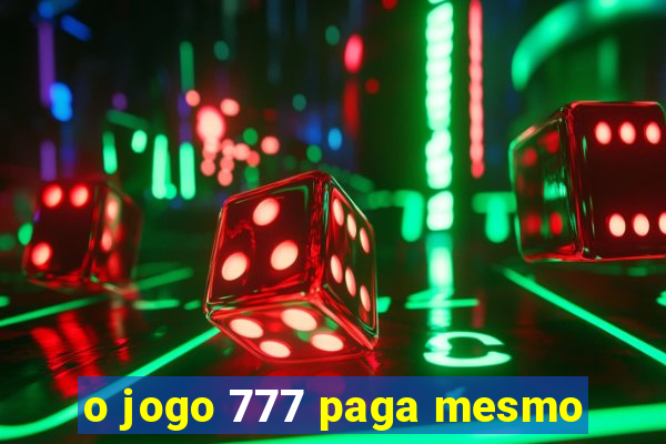 o jogo 777 paga mesmo