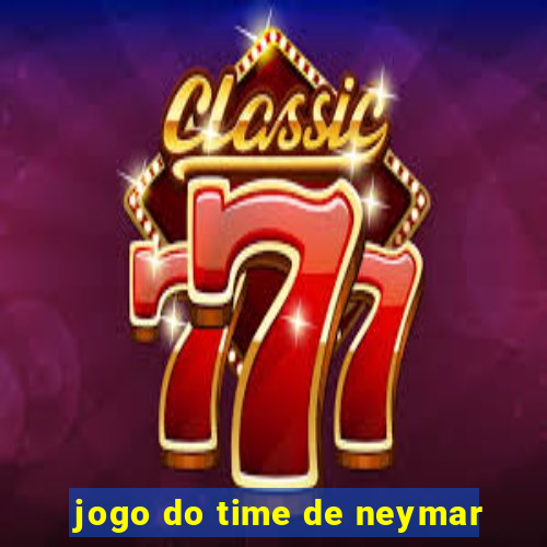 jogo do time de neymar