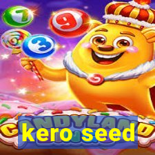 kero seed