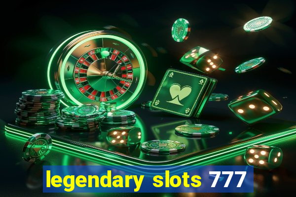 legendary slots 777