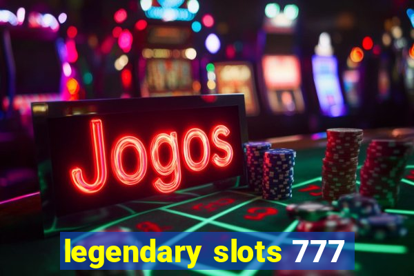 legendary slots 777