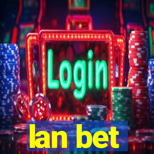 lan bet