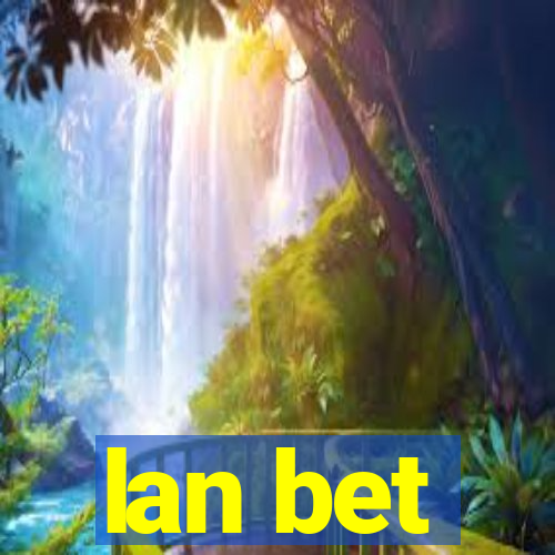 lan bet