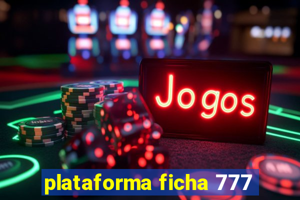 plataforma ficha 777