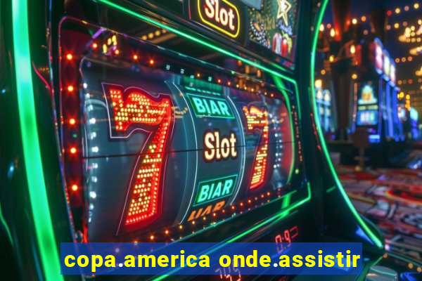 copa.america onde.assistir