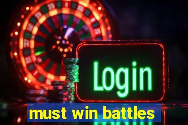 must win battles