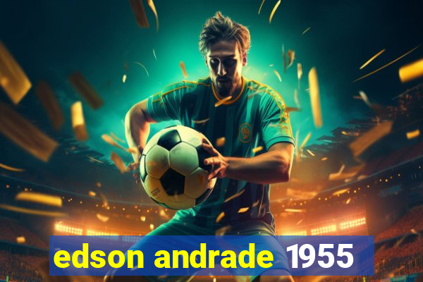 edson andrade 1955