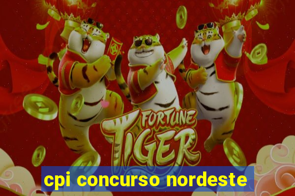 cpi concurso nordeste