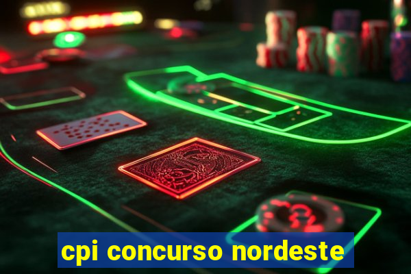 cpi concurso nordeste