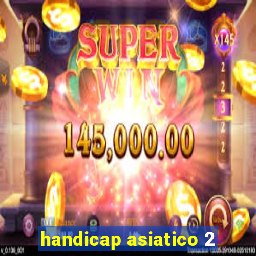 handicap asiatico 2