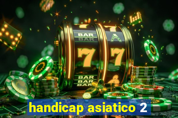 handicap asiatico 2