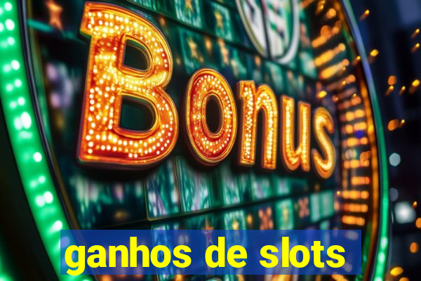 ganhos de slots