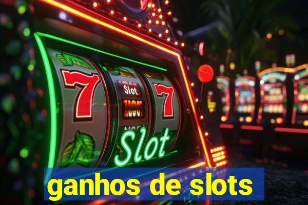 ganhos de slots