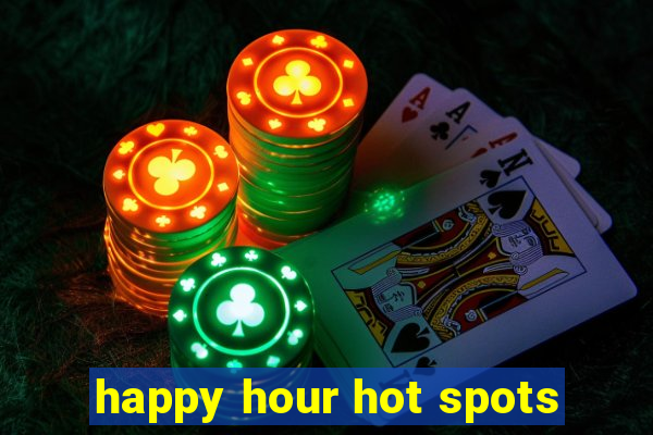 happy hour hot spots