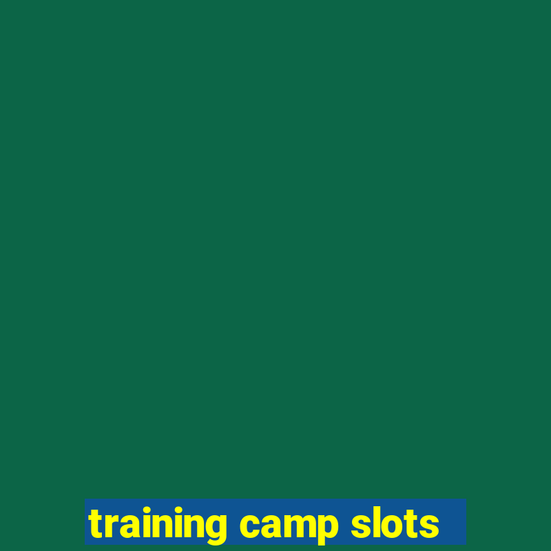 training camp slots