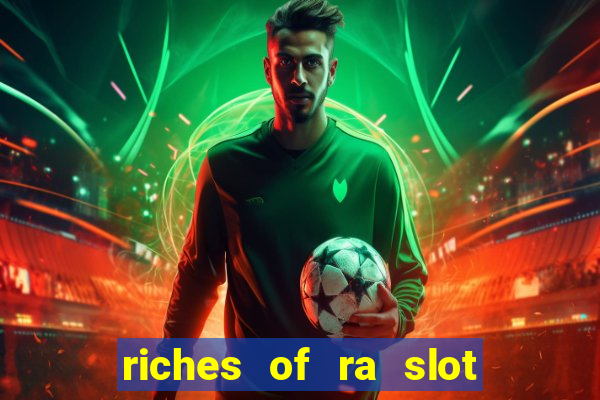 riches of ra slot slot free play