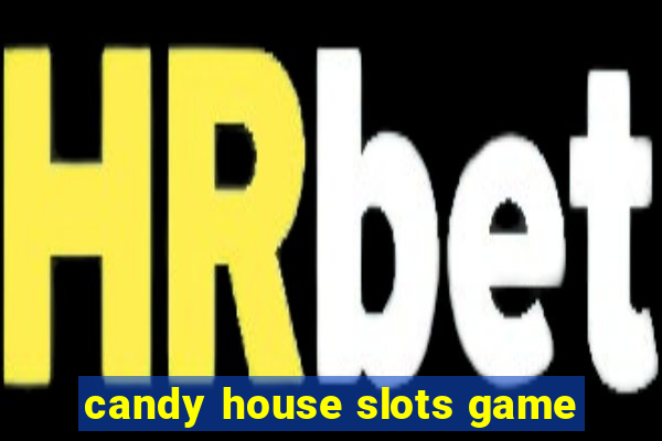 candy house slots game