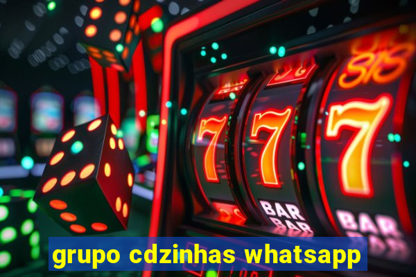 grupo cdzinhas whatsapp