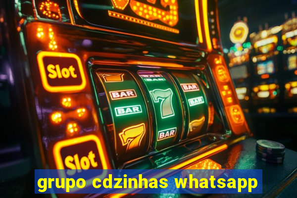 grupo cdzinhas whatsapp