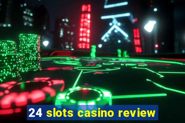 24 slots casino review