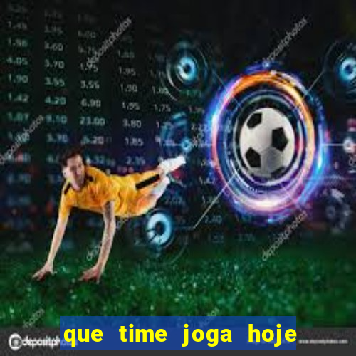 que time joga hoje ao vivo