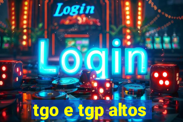 tgo e tgp altos