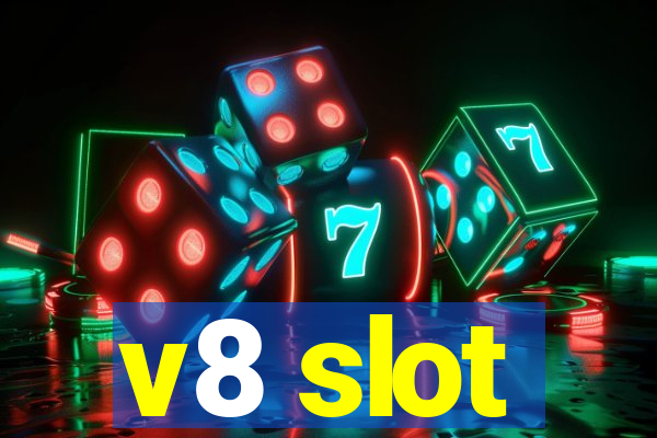 v8 slot