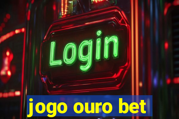 jogo ouro bet